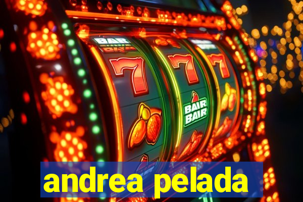 andrea pelada